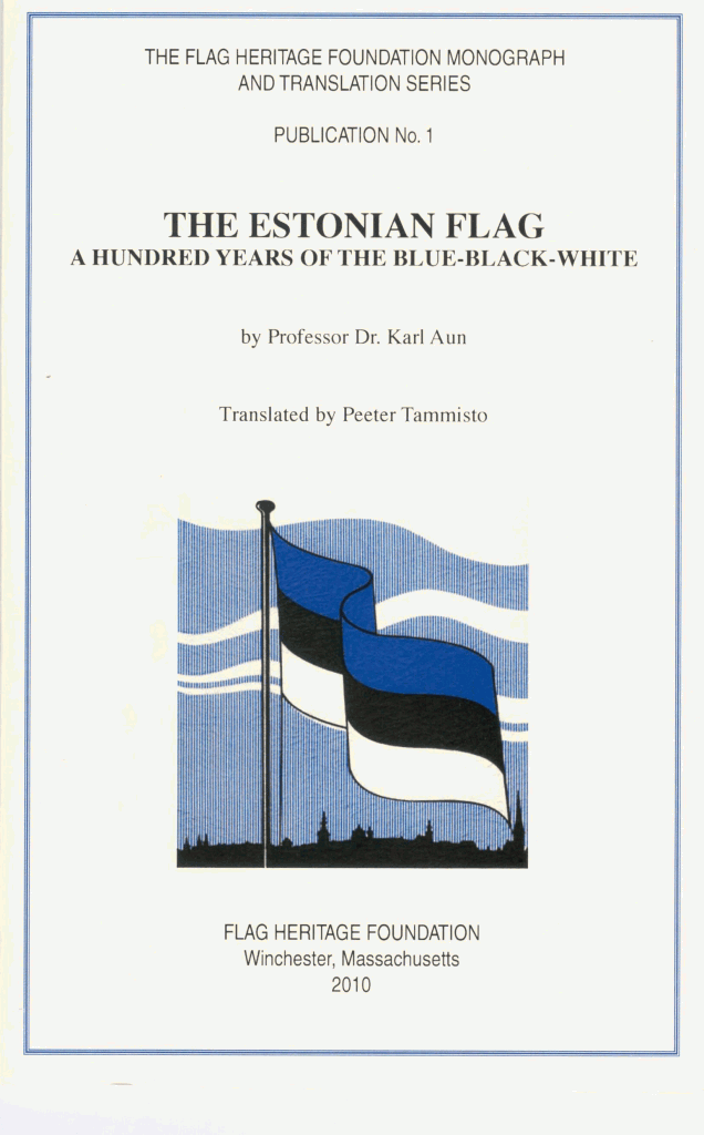 THE ESTONIAN FLAG: A HUNDRED YEARS OF THE BLUE-BLACK-WHITE by Karl Aun